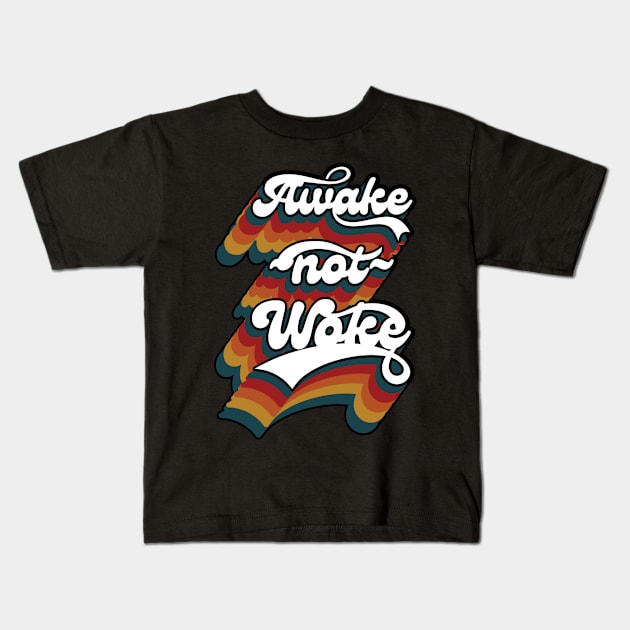 Awake Not Woke Kids T-Shirt by FullOnNostalgia